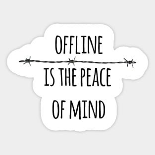 Offline is the peace of mind Sticker
